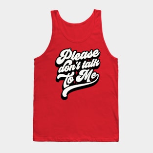 Don’t talk to me Tank Top